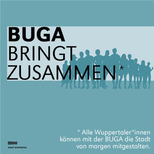 Grafik mit türkisem Hintergrund, im Vordergrund steht mit weißer Schrift: BUGA bringt zusammen. Alle Wuppertaler*innen können mit der BUGA die Stadt von morgen mitgestalten.