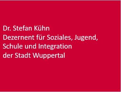 Dr. Stefan Kühn Dezernent für Soziales, Jugend, Schule und Integration der Stadt Wuppertal