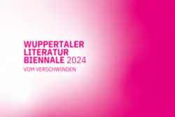 Banner der Wuppertaler Literatur Biennale 2024 Vom Verschwinden