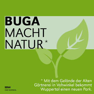 Grafik mit grünem Hintergrund, im Vordergrund steht mit weißer Schrift: BUGA macht Natur. Mit dem Gelände der Alten Gärtnerei in Vohwinkel bekommt Wuppertal einen neuen Park.